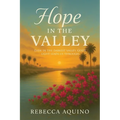 Hope in the Valley: Even In The Darkest Valley, God's Light Leads Us Through