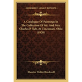 A Catalogue Of Paintings In The Collection Of Mr. And Mrs. Charles P. Taft, At Cincinnati, Ohio (1920)