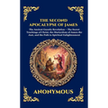 The Second Apocalypse of James: The Ancient Gnostic Revelation - The Secret Teachings of Christ, the Martyrdom of James the Just, and the Path to Spir