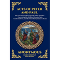 Acts of Peter and Paul: The Lost Apocryphal Legends of the Apostles - Uncovering the Hidden Miracles, Epic Confrontations, and the Final Martyrdoms in