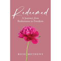 Redeemed: A Journey from Brokenness to Freedom