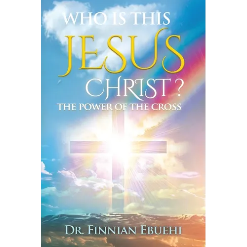 Who Is This Jesus Christ?: The Power of The Cross