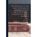 The Prefaces to the Early Editions of Martin Luther's Bible (Tr. by Sir G. Duckett) Ed. by T.a. Readwin