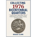 Collecting 1976 Bicentennial Quarters: A Quick Guide to Mint Marks, Errors, Proofs, Silver Coins, Values, Grading, and Rare Varieties