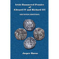 Irish Hammered Pennies of Edward IV and Richard III, Second Edition