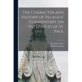 The Character and History of Pelagius' Commentary on the Epistles of St. Paul