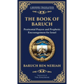 The Book of Baruch: Timeless Lessons of Faith, Hope, and Redemption (Deluxe Hardbound Edition)
