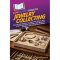 HowExpert Guide to Jewelry Collecting: The 36-Day System to Identify, Value, and Collect Antique, Vintage, and Modern Jewelry with Long-Term Value