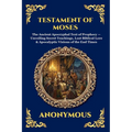Testament of Moses: The Ancient Apocryphal Text of Prophecy - Unveiling Secret Teachings, Lost Biblical Lore & Apocalyptic Visions of the End Times