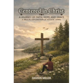 Centered in Christ: A Journey of Faith, Hope, And Grace