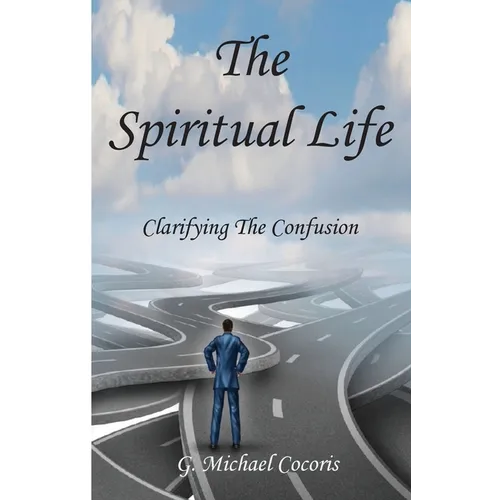 The Spiritual life: Clarifying the Confusion