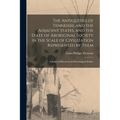 The Antiquities of Tennessee and the Adjacent States, and the State of Aboriginal Society in the Scale of Civilization Represented by Them; a Series o