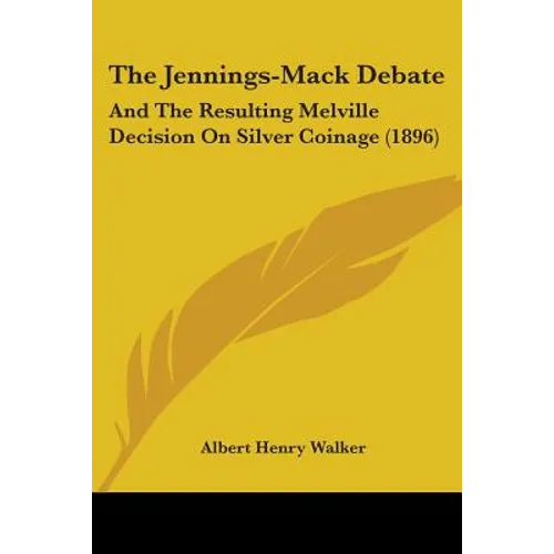 The Jennings-Mack Debate: And The Resulting Melville Decision On Silver Coinage (1896)