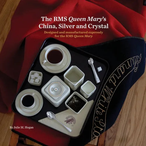 The RMS Queen Mary's China, Silver and Crystal: Designed and manufactured expressly for the RMS Queen Mary
