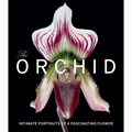 The Orchid: Intimate Portraits of a Fascinating Flower