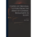 Copies of Original Letters From the Army of General Bonaparte in Egypt
