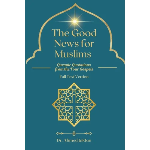 The Good News for Muslims: Quranic Quotations from the Four Gospels Full Text Version