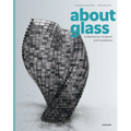 About Glass: Contemporary Sculpture and Installations