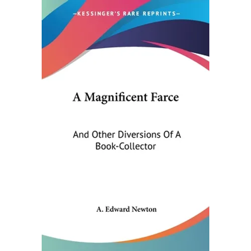 A Magnificent Farce: And Other Diversions Of A Book-Collector