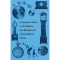 A Complete Guide to the History and Manufacture of Grandfather Clocks
