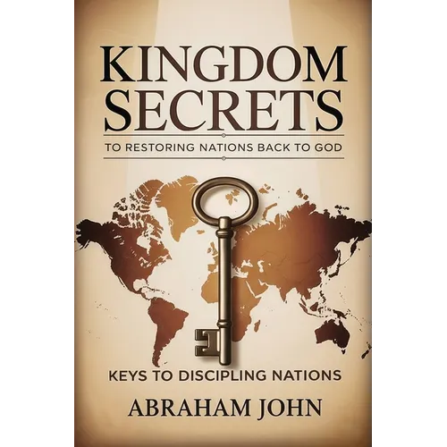 Kingdom Secrets to Restoring Nations Back to God