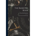 The Basketry Book; Twelve Lessons in Reed Weaving