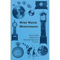 Wrist Watch Maintenance - Correcting Balances, Hairsprings and Pivots