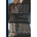 Report Of The Secretary Of The Treasury, On The Subject Of Public Roads And Canals: Made In Pursuance Of A Resolution Of Senate, Of March 2d, 1807