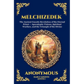 Melchizedek: The Ancient Gnostic Revelation of the Eternal Priest - Apocalyptic Visions, Spiritual Warfare, and the Triumph of the Divine (Large Print