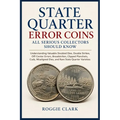 State Quarter Error Coins All Serious Collectors Should Know: Understanding Valuable Doubled Dies, Double Strikes, Off-Center Errors, Broadstrikes, Cl