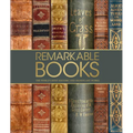 Remarkable Books: The World's Most Historic and Significant Works