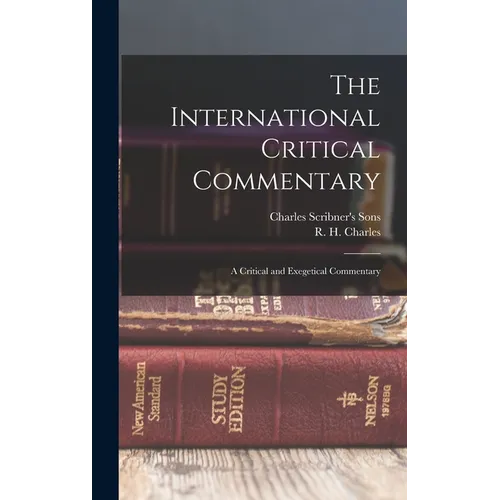 The International Critical Commentary: A Critical and Exegetical Commentary