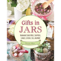 Gifts in Jars: Homemade Cookie Mixes, Soup Mixes, Candles, Lotions, Teas, and More!