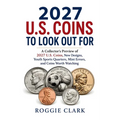 2027 U.S. Coins to Look Out For: A Collector's Preview of 2027 U.S. Coins, New Designs, Youth Sports Quarters, Mint Errors, and Coins Worth Watching