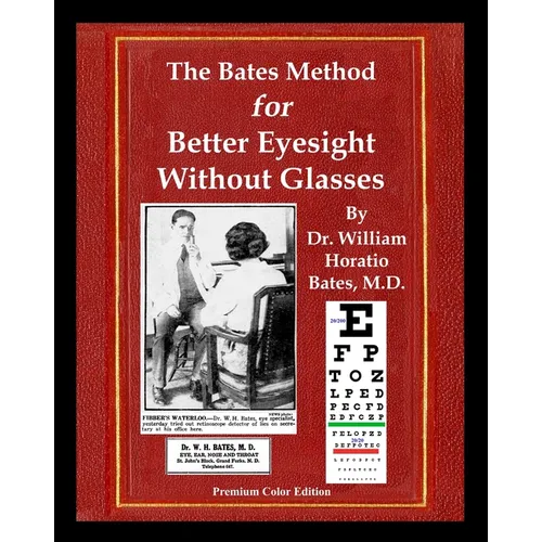 The Bates Method for Better Eyesight Without Glasses: With Extra Eyecharts, Training, Pictures