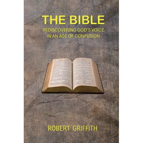 The Bible: Rediscovering God's Voice in an Age of Confusion