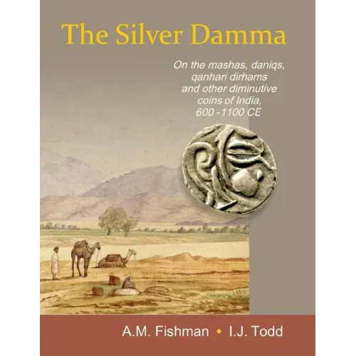 The Silver Damma: On the mashas, daniqs, qanhari dirhams and other diminutive coins of India, 600-1100 CE