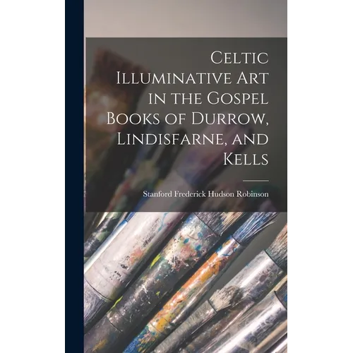 Celtic Illuminative Art in the Gospel Books of Durrow, Lindisfarne, and Kells