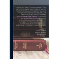 The Holy Bible Containing The Old And New Testaments With The Apocryphal Books In The Earliest English Versions Made From The Latin Vulgate By John Wy