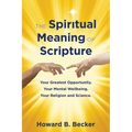 The Spiritual Meaning of Scripture: Your Greatest Opportunity. Your Mental Wellbeing. Your Religion and Science.