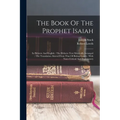 The Book Of The Prophet Isaiah: In Hebrew And English: The Hebrew Text Metrically Arranged: The Translation Altered From That Of Bishop Lowth: With No