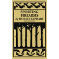 Sporting Firearms (Legacy Edition): A Classic Handbook on Hunting Tools, Marksmanship, and Essential Equipment for the Field