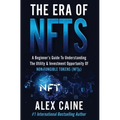 The Era of NFTs: A Beginner's Guide To Understanding The Utility & Investment Opportunity Of Non-Fungible Tokens (NFTs)
