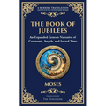 The Book of Jubilees: A Timeless Chronicle of Sacred History and Divine Law