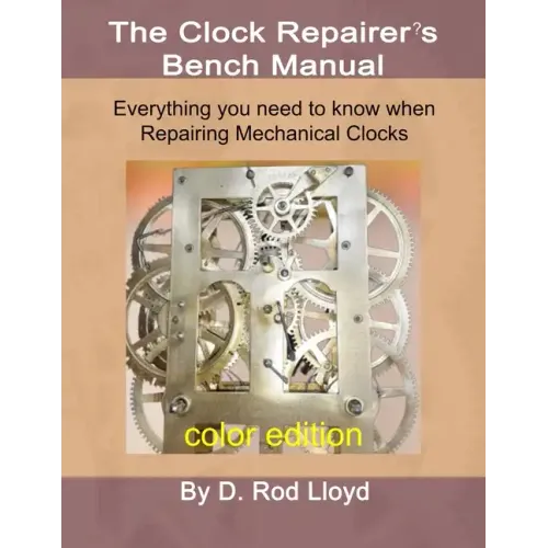Clock Repairer's Bench Manual: Everything you need to know When Repairing Mechanical Clocks