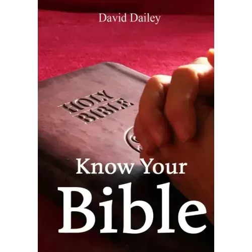 Know Your Bible: All 66 Books of the Bible Summarized and Explained