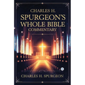 Charles H. Spurgeon's Whole Bible Commentary