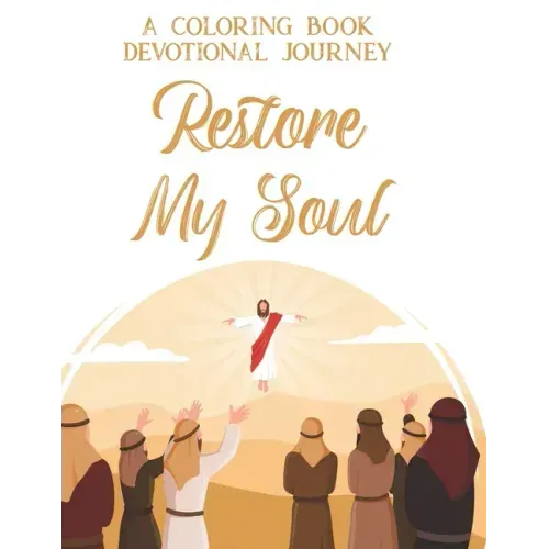 A Coloring Book Devotional Journey Restore My Soul: Bible Verse Coloring Pages With Floral Designs, Calming and Soothing Designs For Adult Relaxation