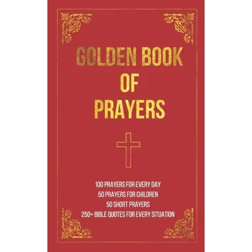 Golden Book of Prayers: 100 prayers for every day, 50 prayers for children, 50 short everyday prayers, 250+ Bible quotes