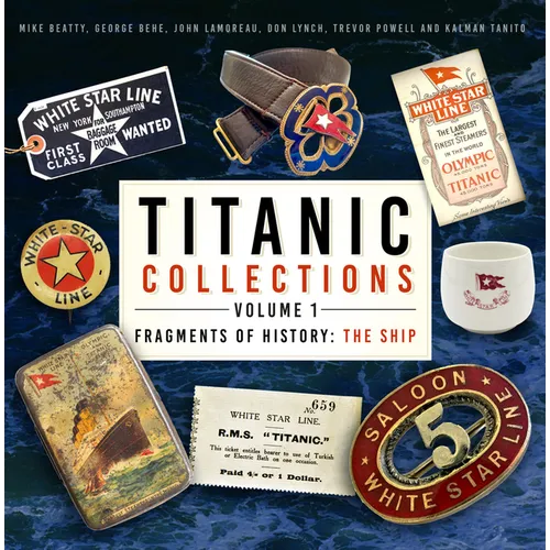 Titanic Collections Volume 1: Fragments of History: The Ship Volume 1